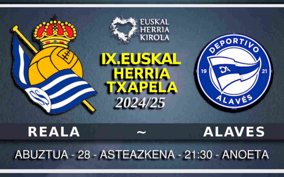 [IX.EHTxapela] Reala-Alaves, asteazkenean